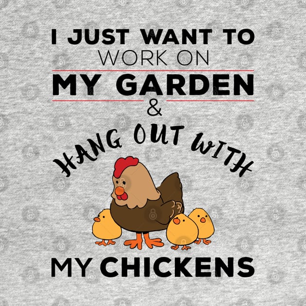 I just want to work on my garden and hang out with my chickens by Gorilla Designz